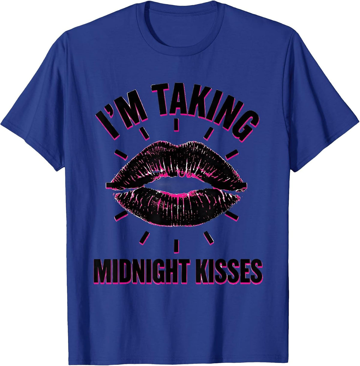 I’m Taking Midnight Kisses Flirty Sexy New Year’s Eve Party T-Shirt - Royal Blue
