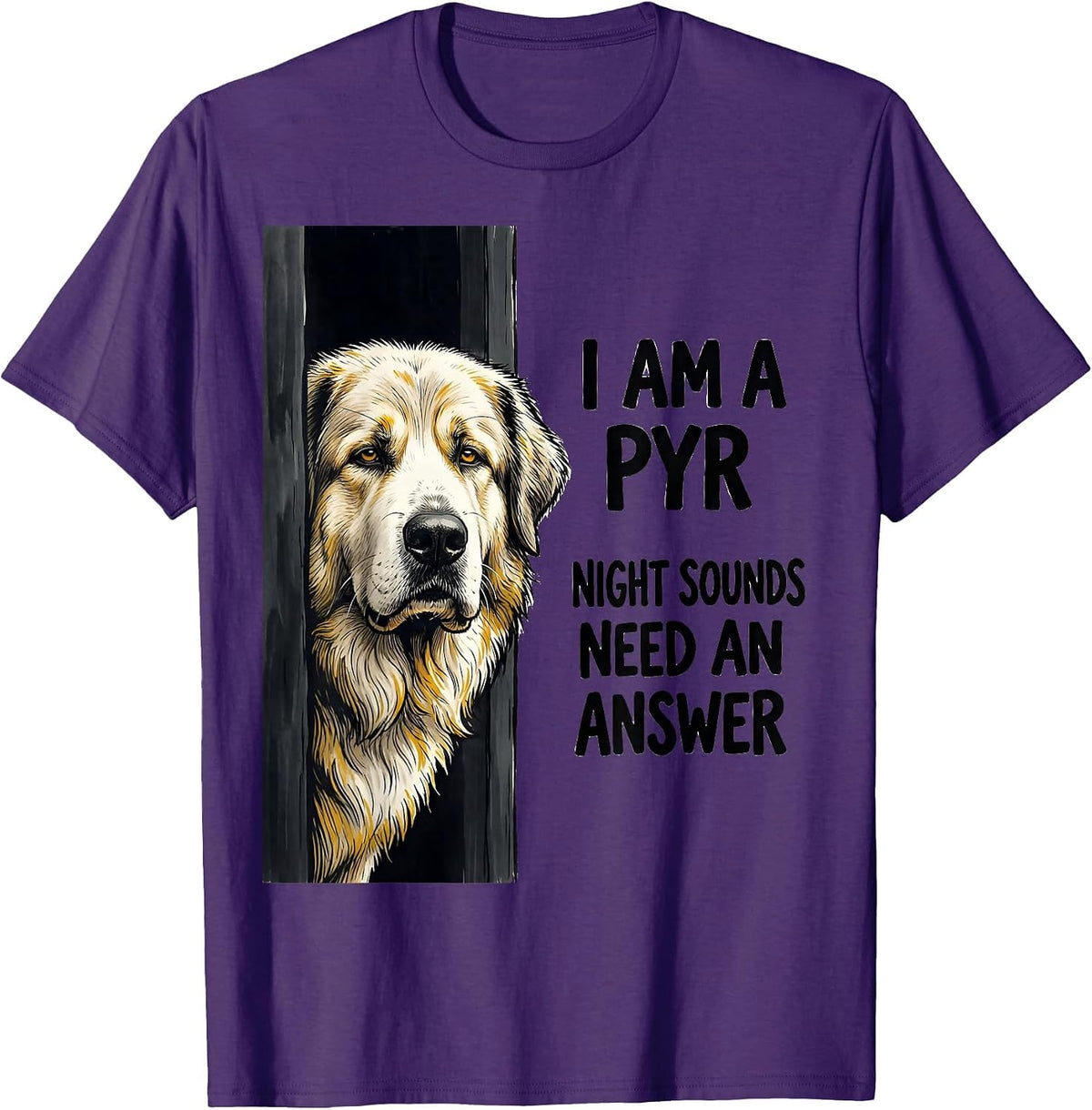 I Am A Pyr, Night Sounds Need An Answer Great Pyrenees Owner T-Shirt - Purple