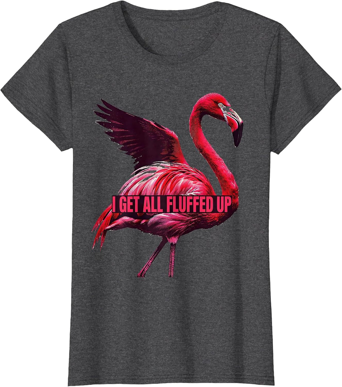 Women's I Get All Fluffed Up Funny Flamingo Animal Humor Bird Lover T-Shirt - Dark Heather Grey