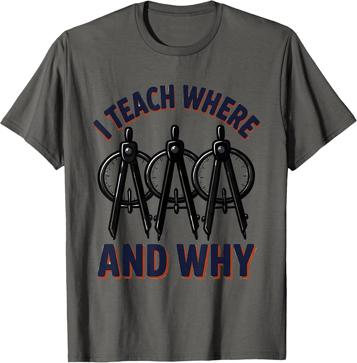 I Teach Where And Why Funny History Teacher Back To School T-Shirt - Asphalt Grey