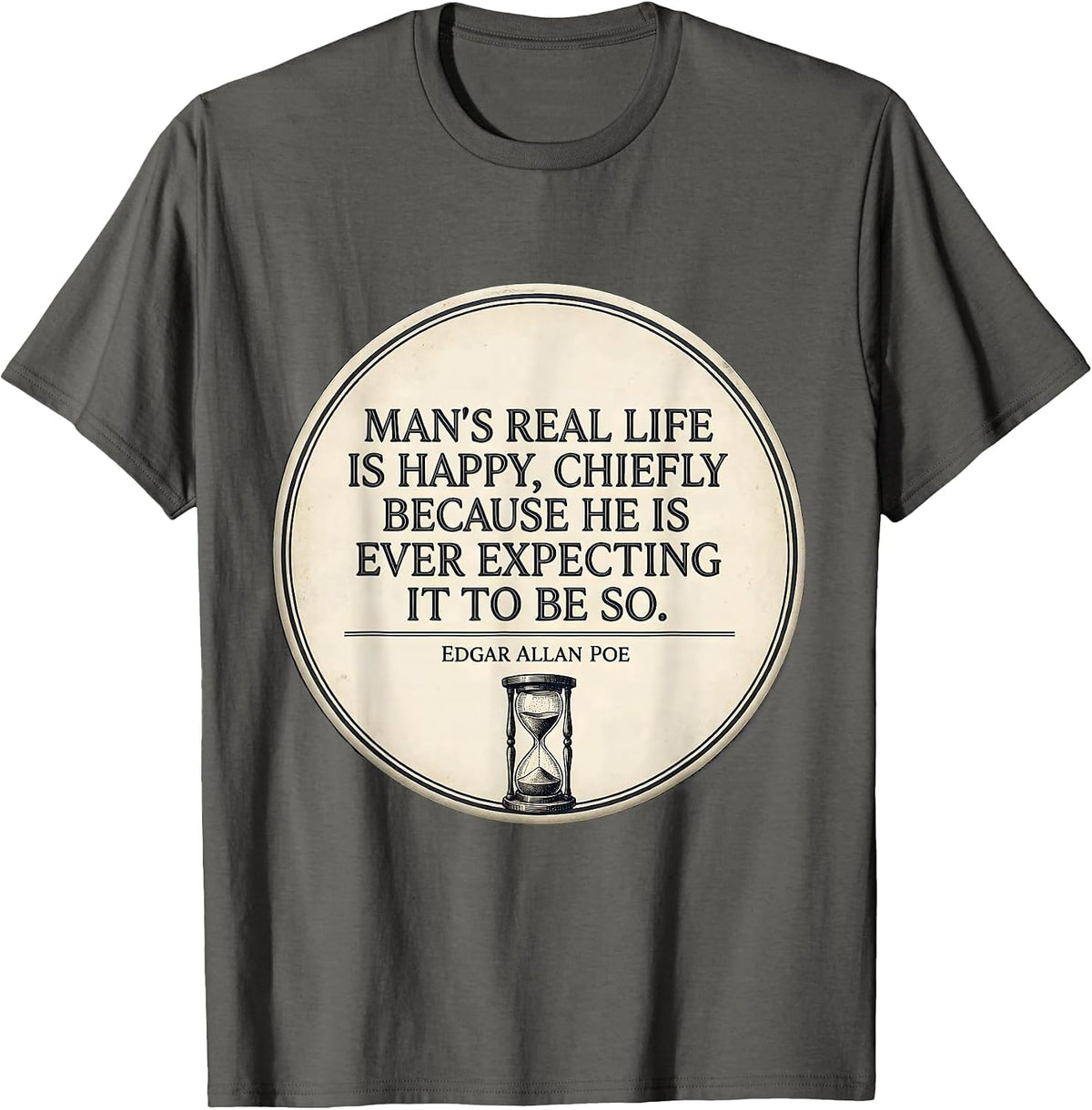 Men's Man's Real Life Happy Edgar Allan Poe Literary Quote T-Shirt - Asphalt Grey