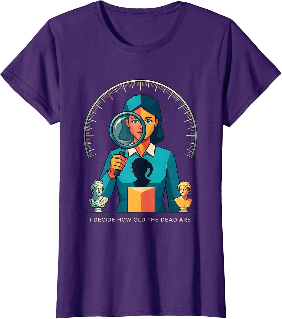 Women's I Decide How Old The Dead Are Funny History Teacher Humor T-Shirt - Purple