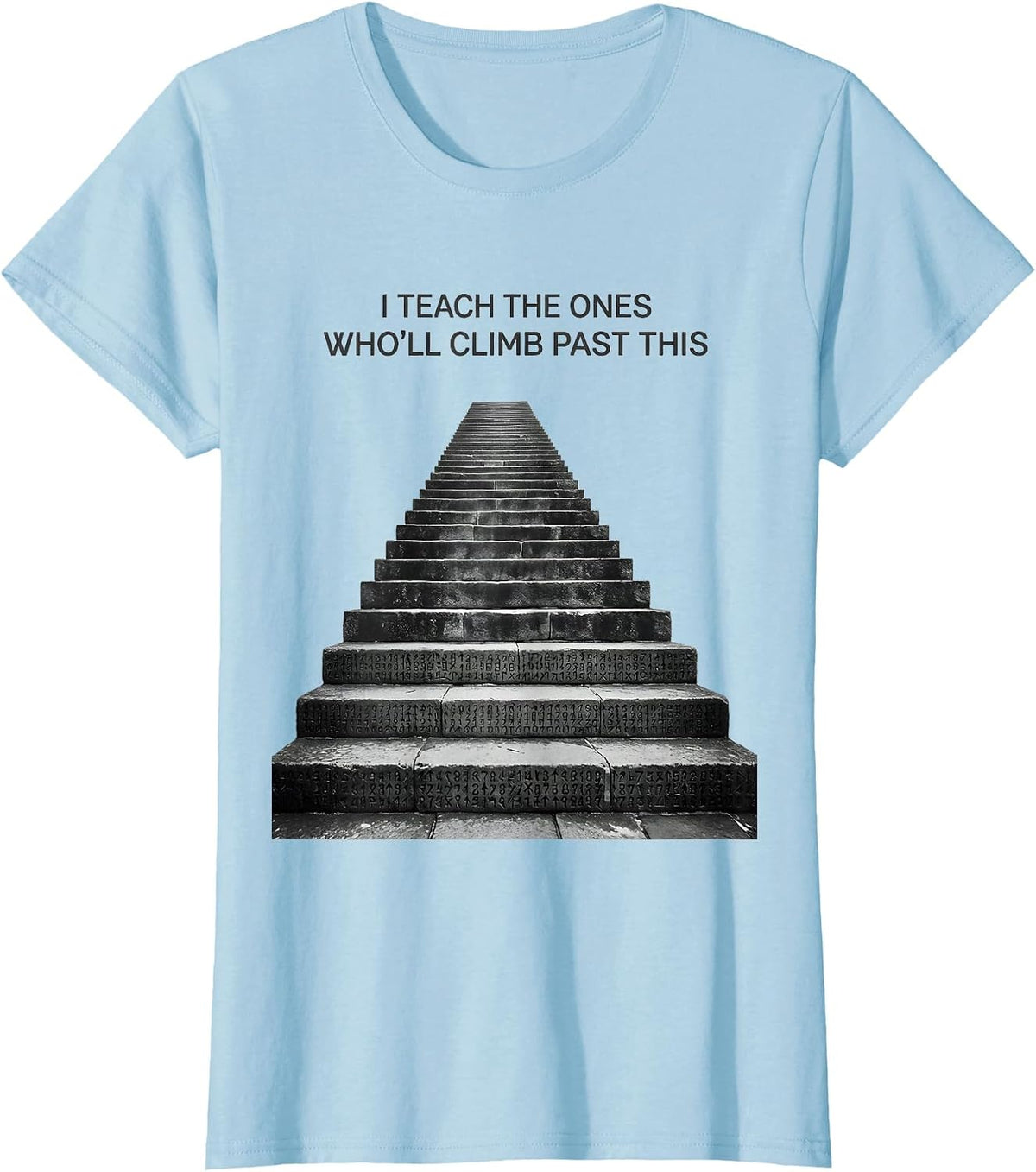 I Teach The Ones Who'll Climb Past This History Teacher T-Shirt - Baby Blue