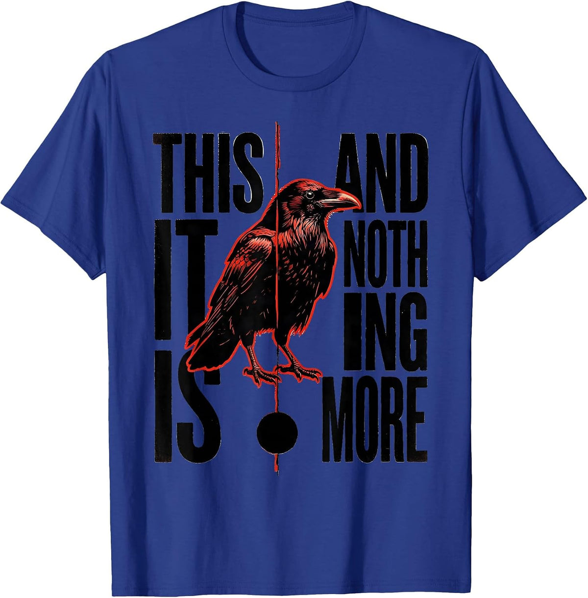 This It Is And Nothing More Gothic Literary Humor Raven T-Shirt - Royal Blue