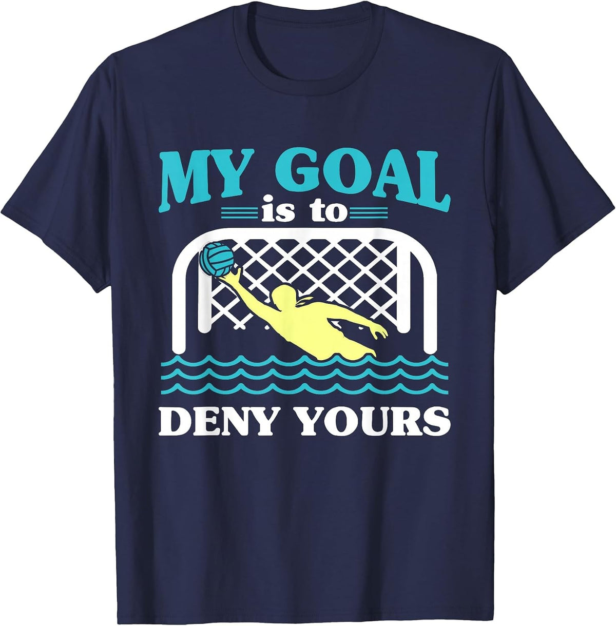 My Goal is to Deny Yours Water Polo Keeper Goalkeeper T-Shirt - Navy Blue