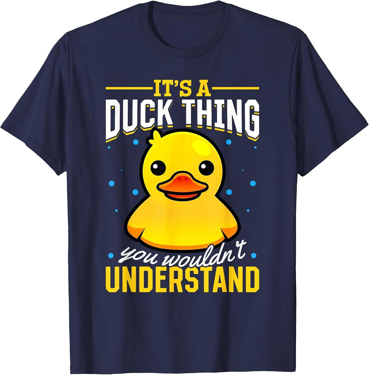 Yellow Rubber Duck - Its a Duck Thing You Wouldnt Understand T-Shirt - Navy Blue