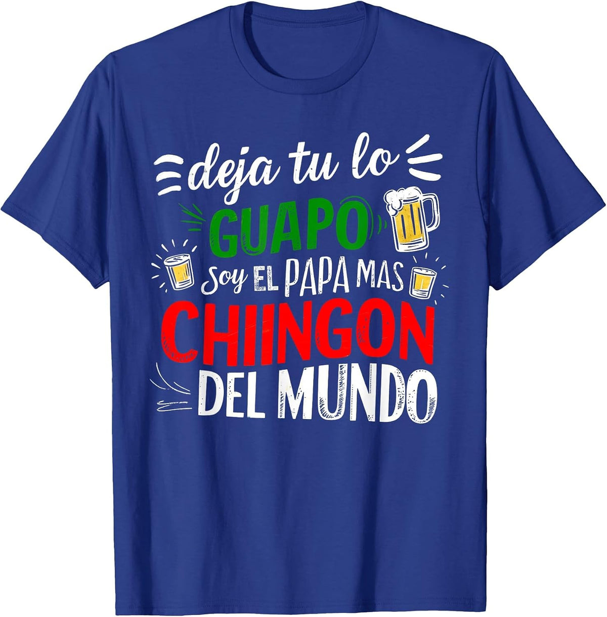 Deja Tu Lo Guapo Soy El Papa Mas Chingon Del Mundo Funny T-Shirt - Royal Blue