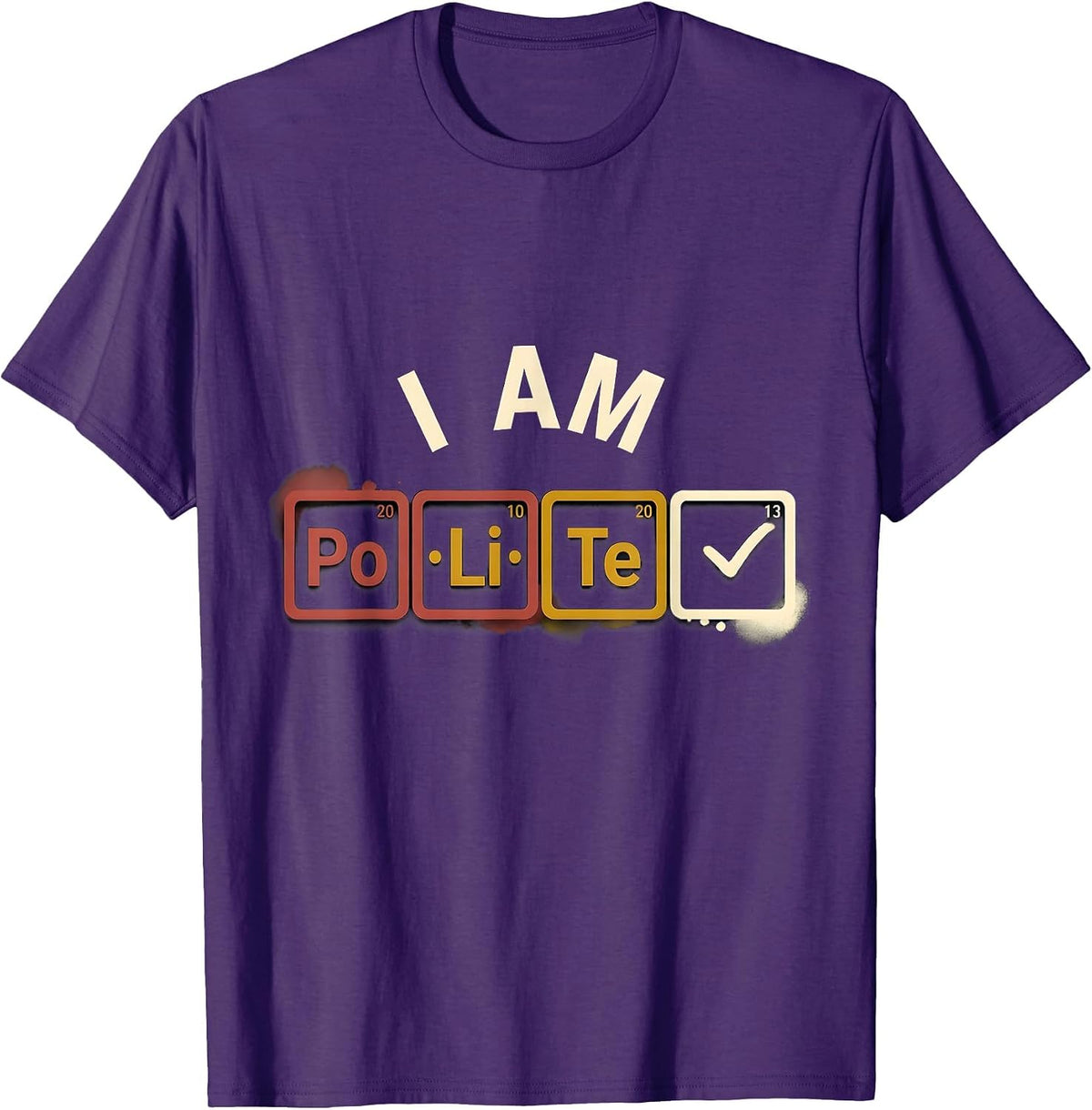I Am PoLiTe Funny Periodic Table Chemistry Pun Science Humor T-Shirt - Purple