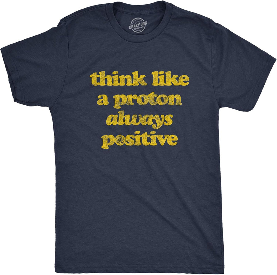 Think Like A Proton Always Positive Funny Atom Mens T-Shirts - Navy