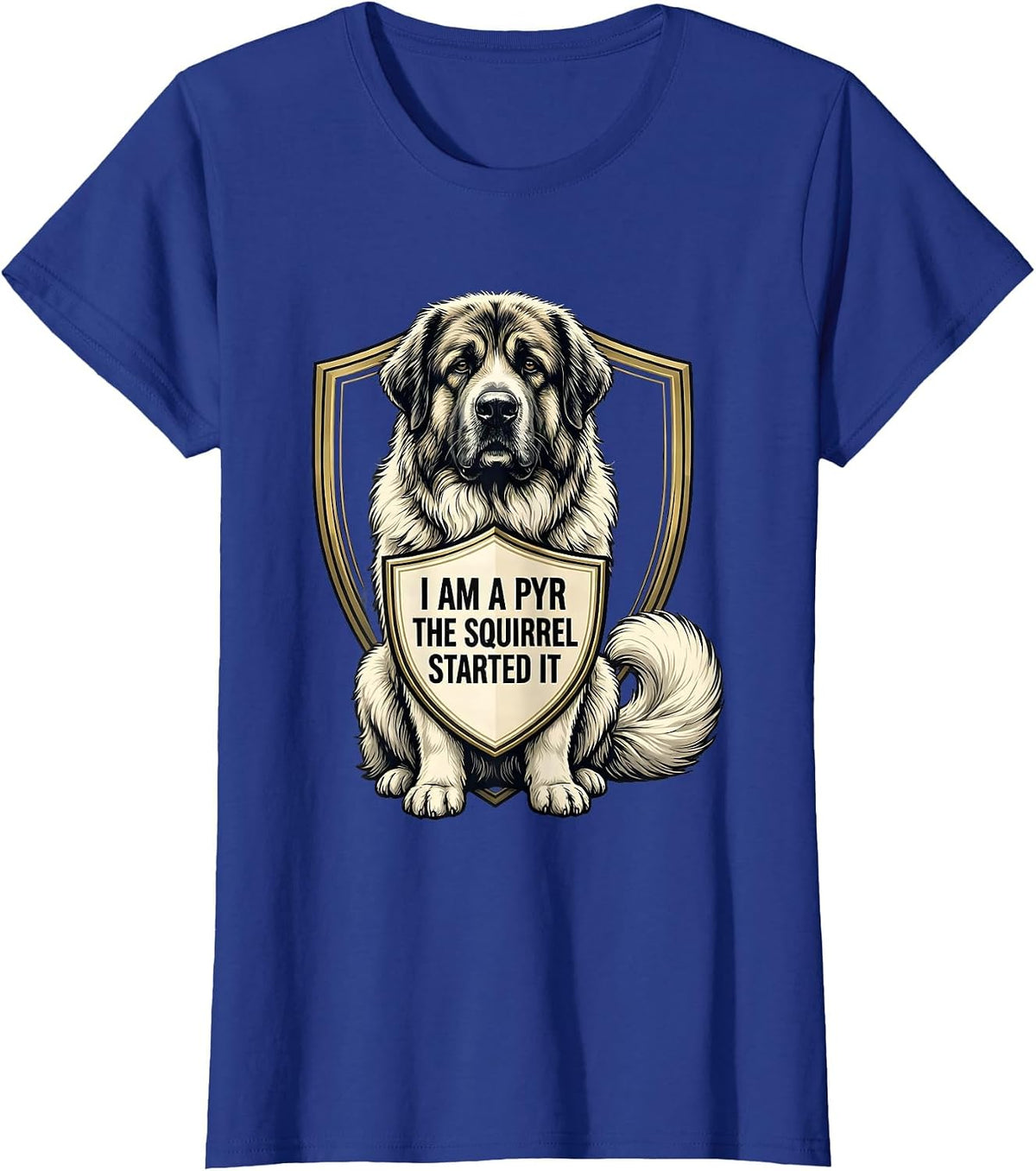 Women's I Am A Pyr The Squirrel Started It Funny Great Pyrenees Dog T-Shirt - Royal Blue