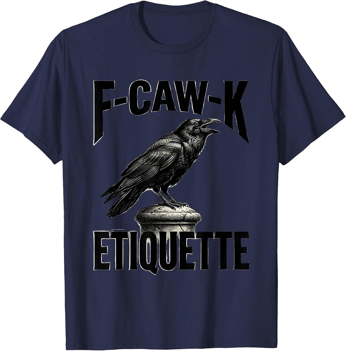 Men's F-Caw-K Etiquette Funny Crow Raven Bird Lover Dark Humor T-Shirt - Navy Blue