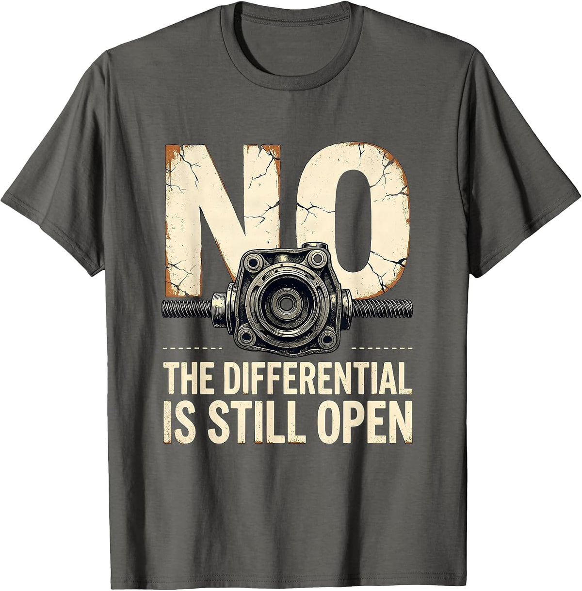 Men's No The Differential Is Still Open Funny Mechanic Garage Auto T-Shirt - Asphalt Grey