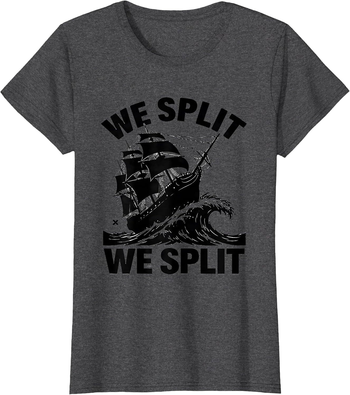 Women's We Split We Split Literary Quote Shakespeare Enthusiast T-Shirt - Dark Heather Grey
