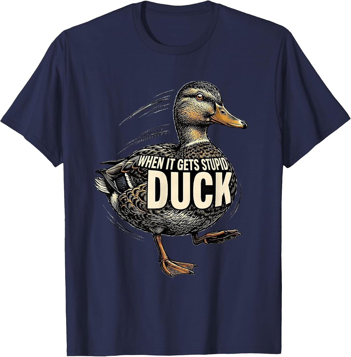 Men's When It Gets Stupid, Duck Funny Duck Pun Novelty Gift T-Shirt - Navy Blue