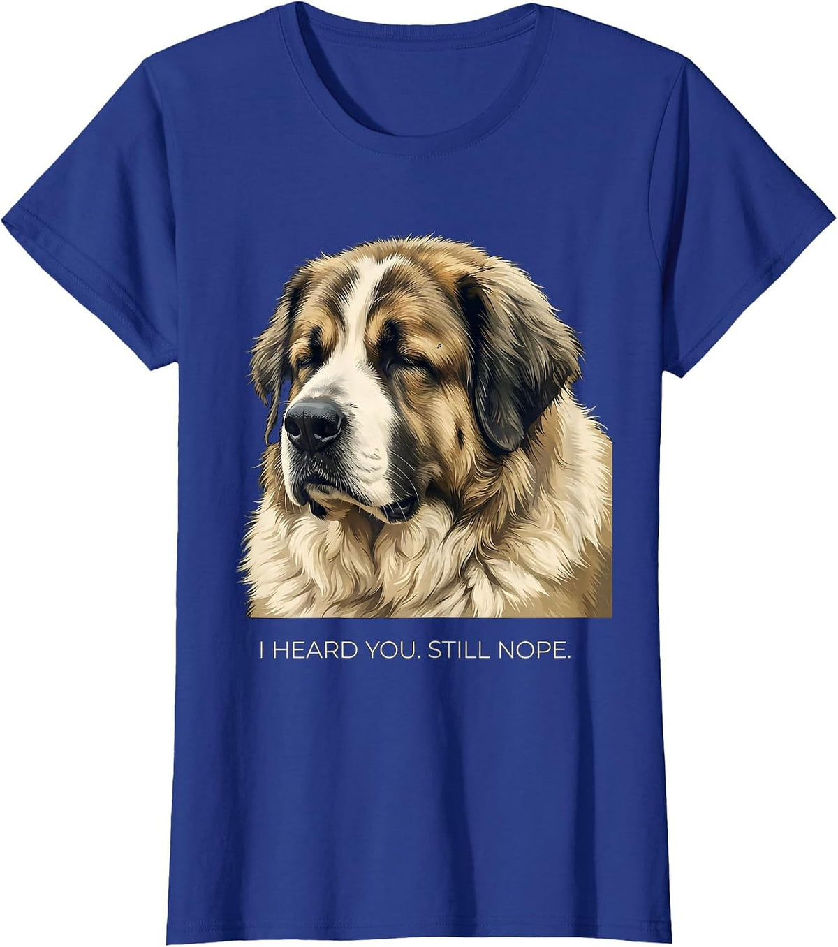 Women's I Heard You Still Nope Funny Great Pyrenees Dog Owner Humor T-Shirt - Royal Blue