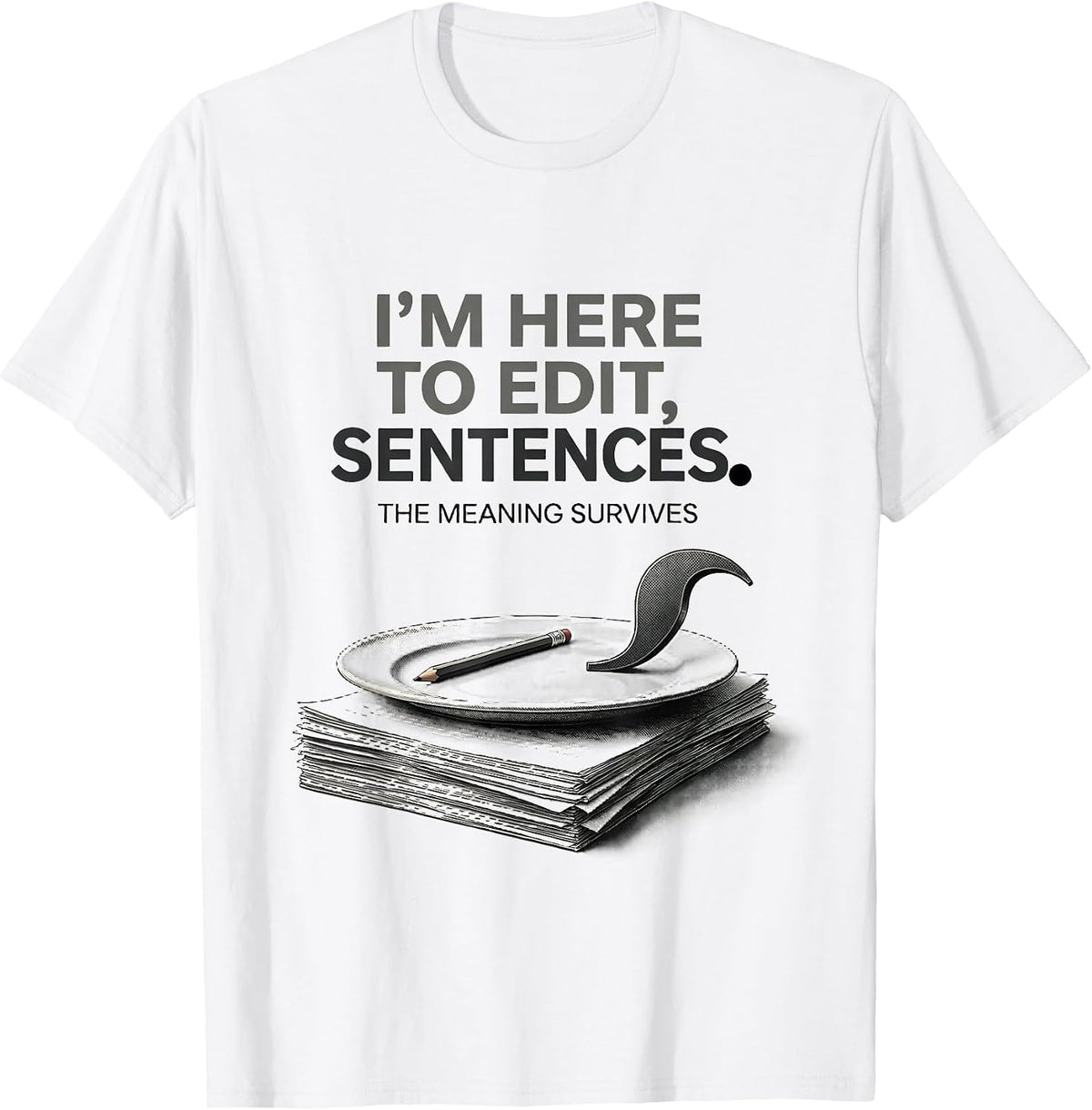 Men's I'm Here To Edit, Sentences The Meaning Survives Funny T-Shirt - White