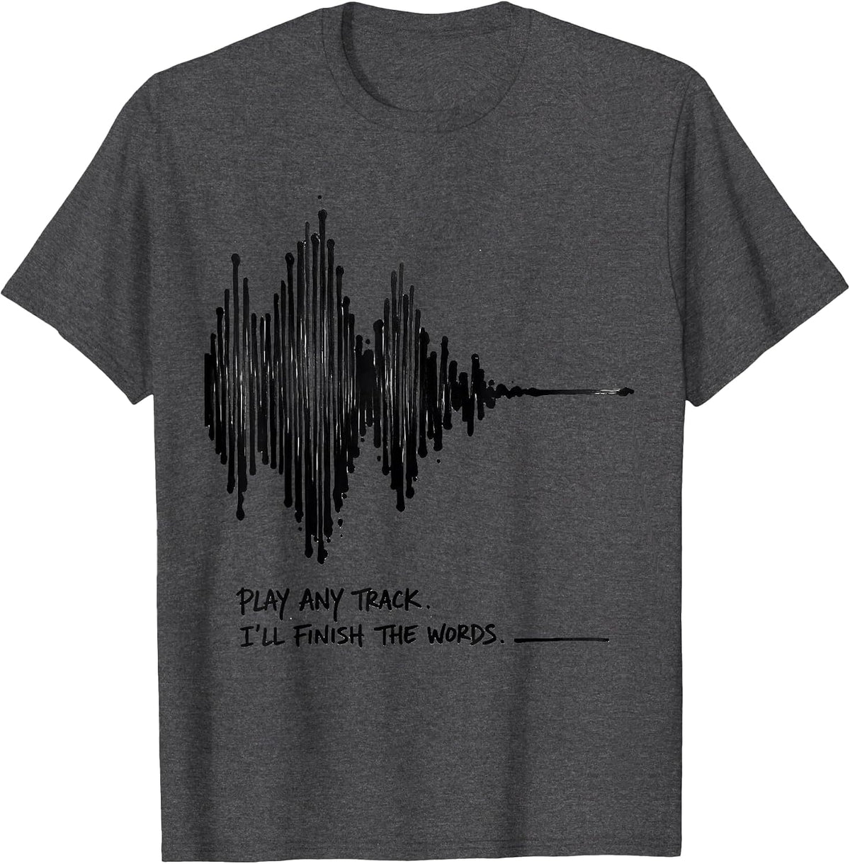 Play Any Track I'll Finish The Words Funny Music Lover T-Shirt - Dark Heather Grey