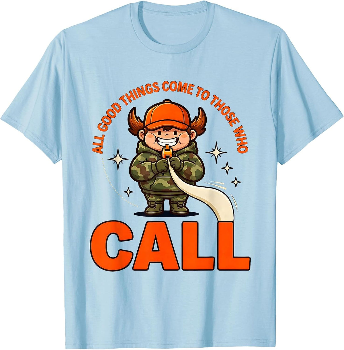 Men's ALL GOOD THINGS COME TO THOSE WHO CALL Funny Hunter Humor T-Shirt - Baby Blue