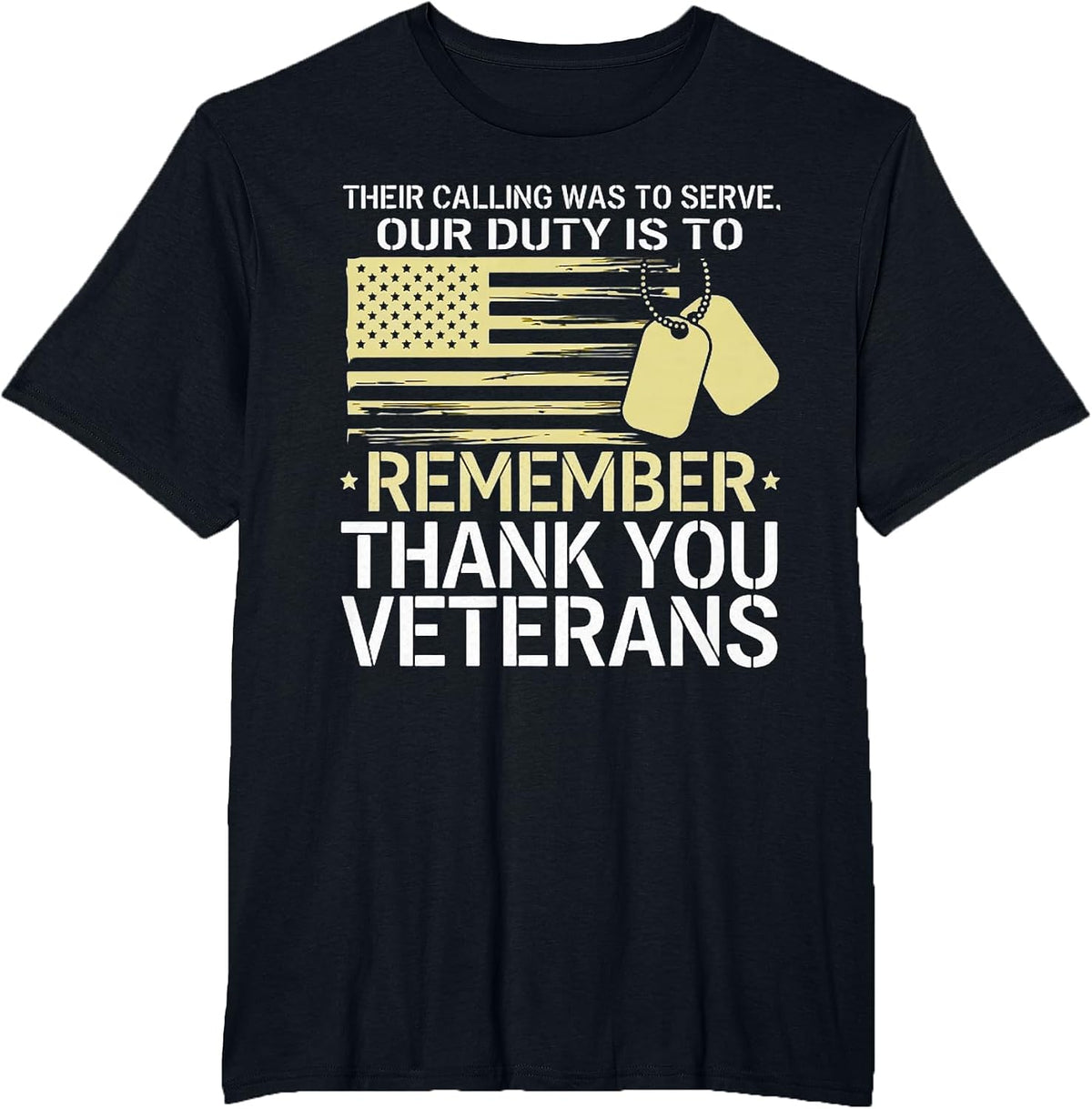 Their Calling was to Serve Our Duty is to Remember Veterans T-Shirt - Black