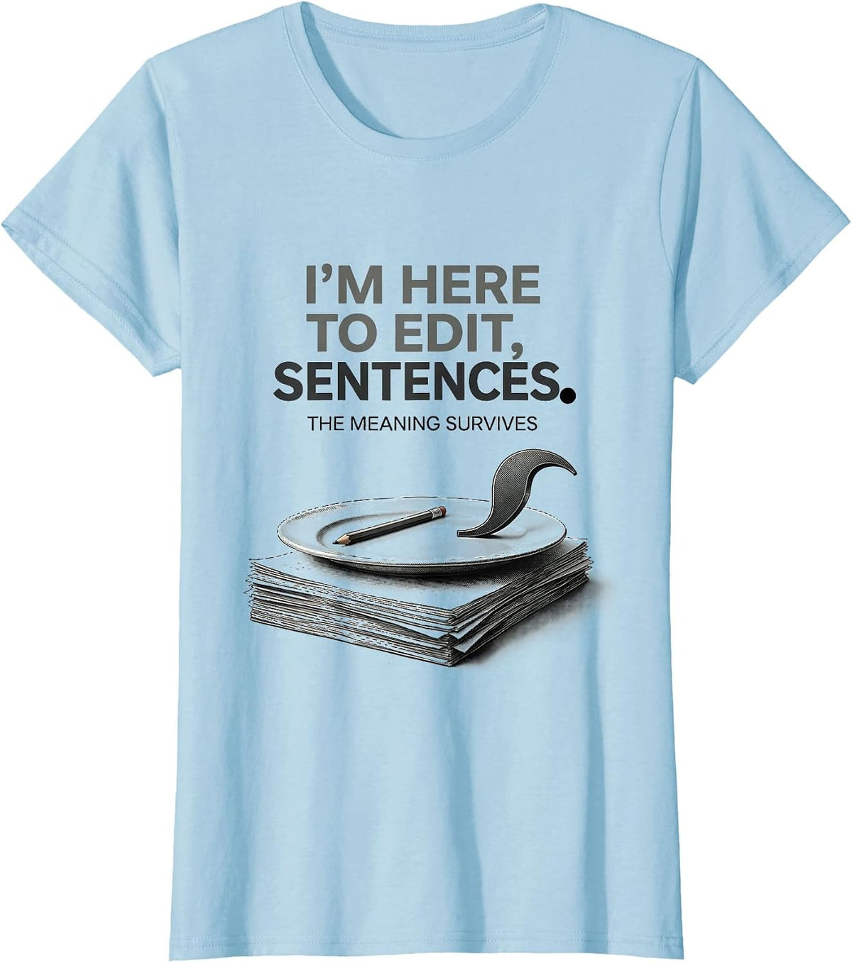 Women's I'm Here To Edit, Sentences The Meaning Survives Funny T-Shirt - Baby Blue