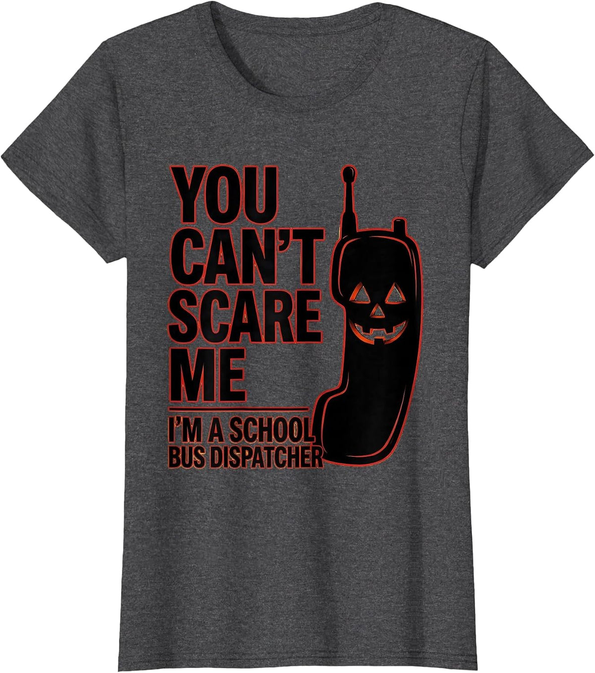 Women's You Can't Scare Me I'm a School Bus Dispatcher Halloween T-Shirt - Dark Heather Grey