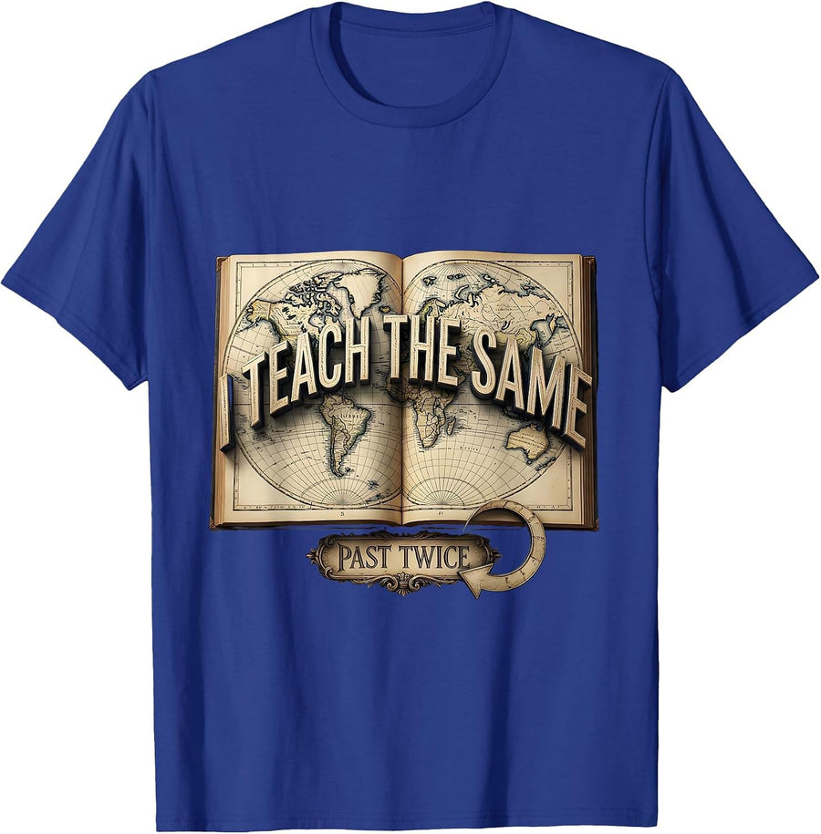 I Teach The Same Past Twice Funny History Teacher Back T-Shirt - Royal Blue