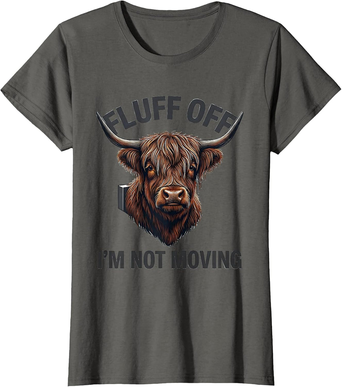 Women's Fluff Off, I'm Not Moving Funny Highland Cow Sarcastic T-Shirt - Asphalt Grey