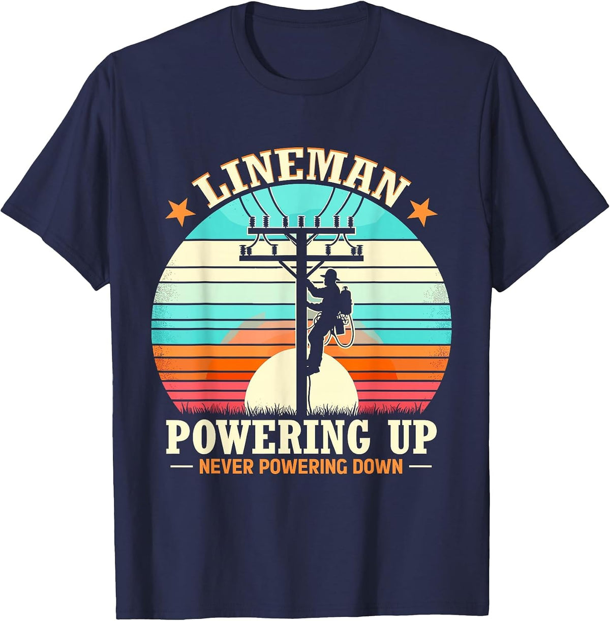 Lineman Powering Up Never Powering Down Lineman Designs T-Shirt - Navy Blue