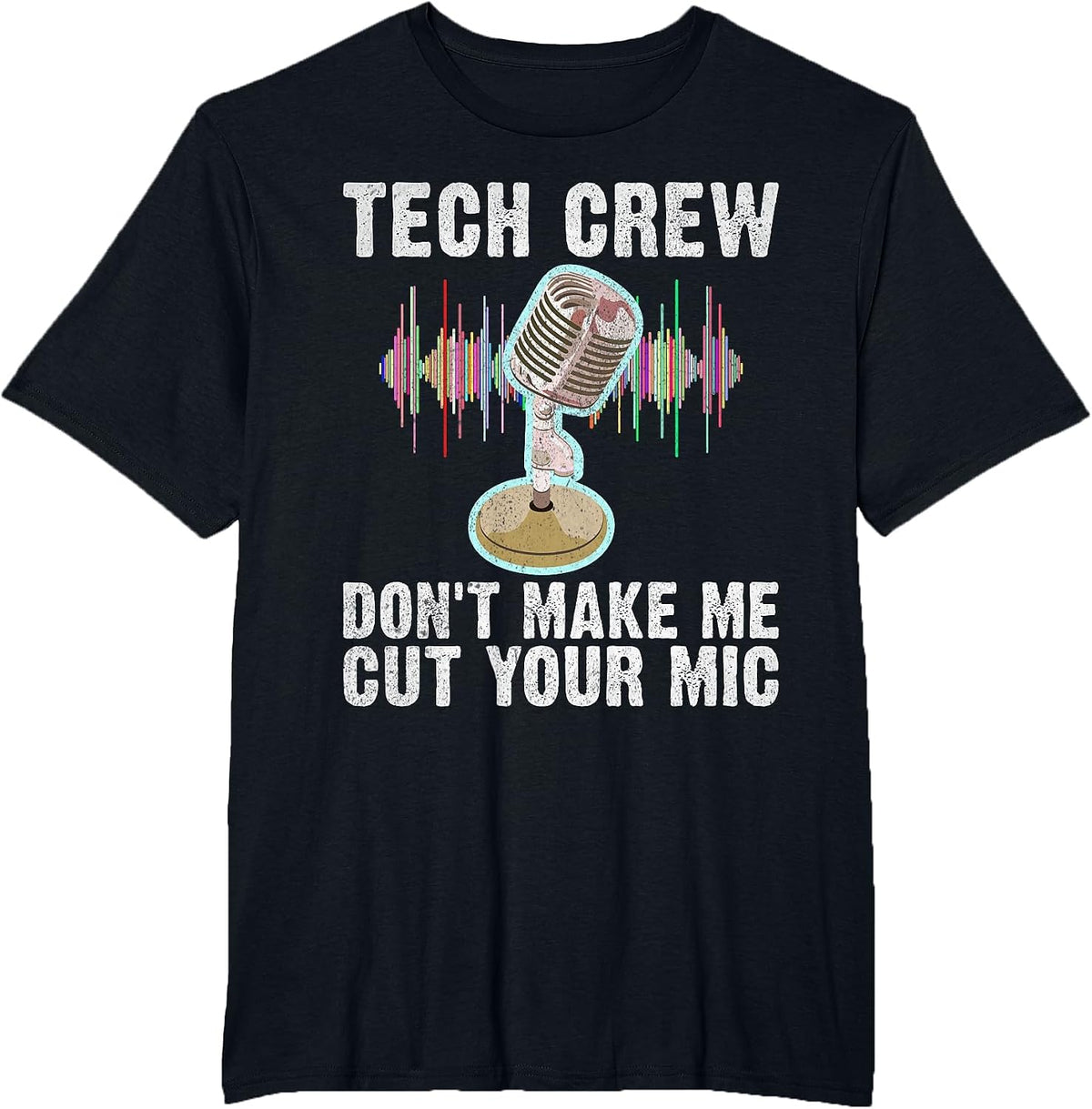 Tech Crew Dont Make me Cut Your Mic Theater T-Shirt - Black