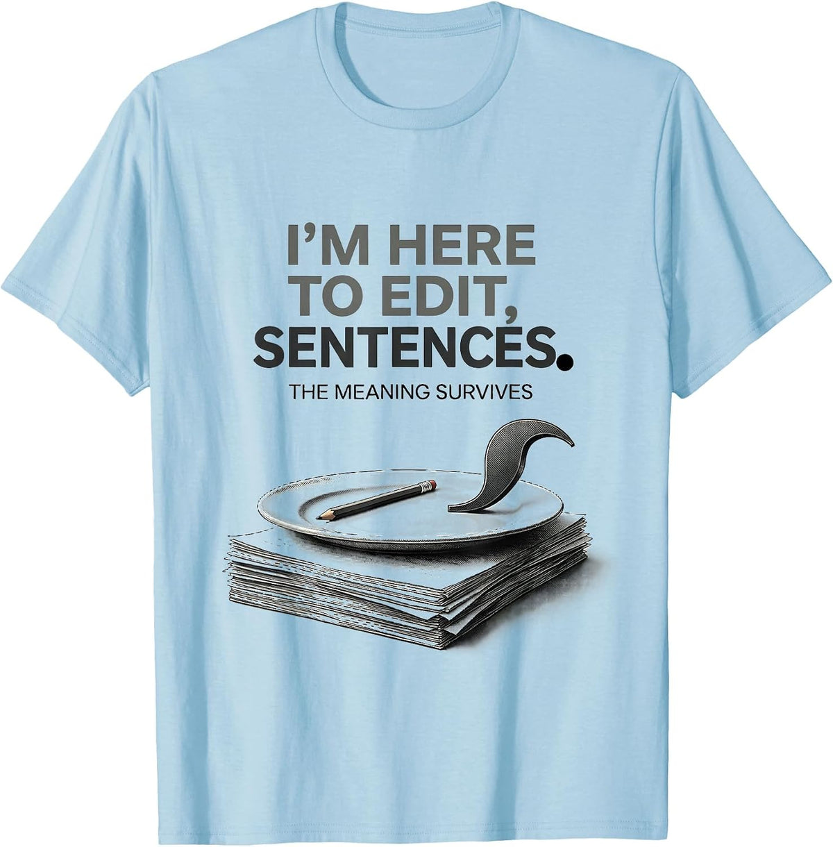 Men's I'm Here To Edit, Sentences The Meaning Survives Funny T-Shirt - Baby Blue