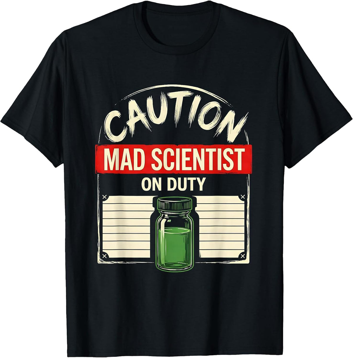 Men's CAUTION: MAD SCIENTIST ON DUTY Funny Science Teacher Lab T-Shirt - Black
