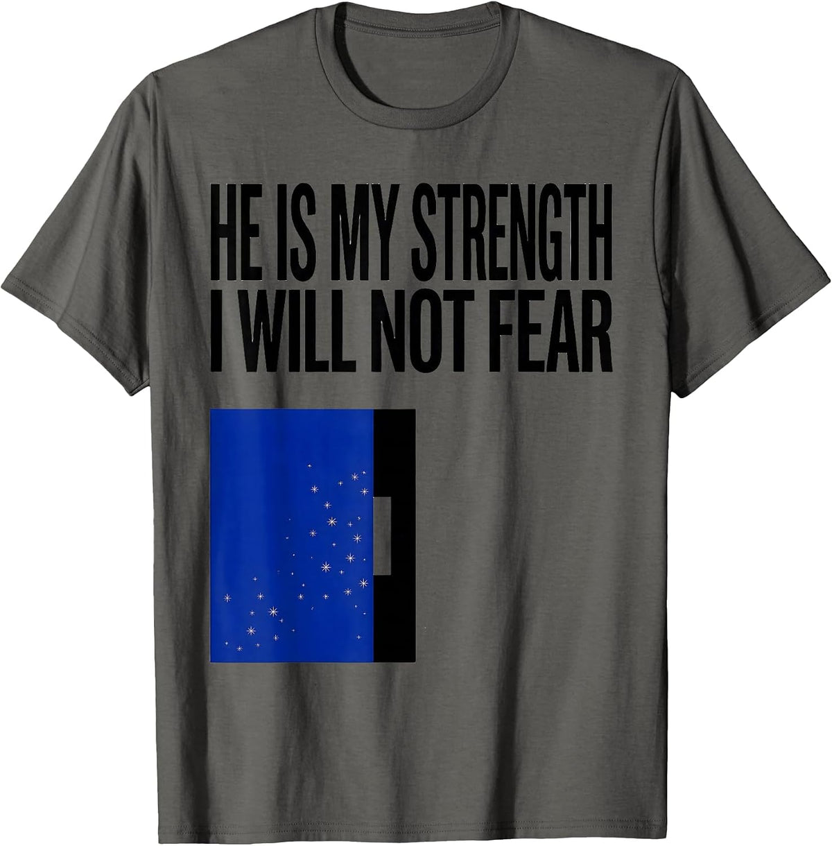 Men's He Is My Strength I Will Not Fear Faith Over Fear Patriotic T-Shirt - Asphalt Grey