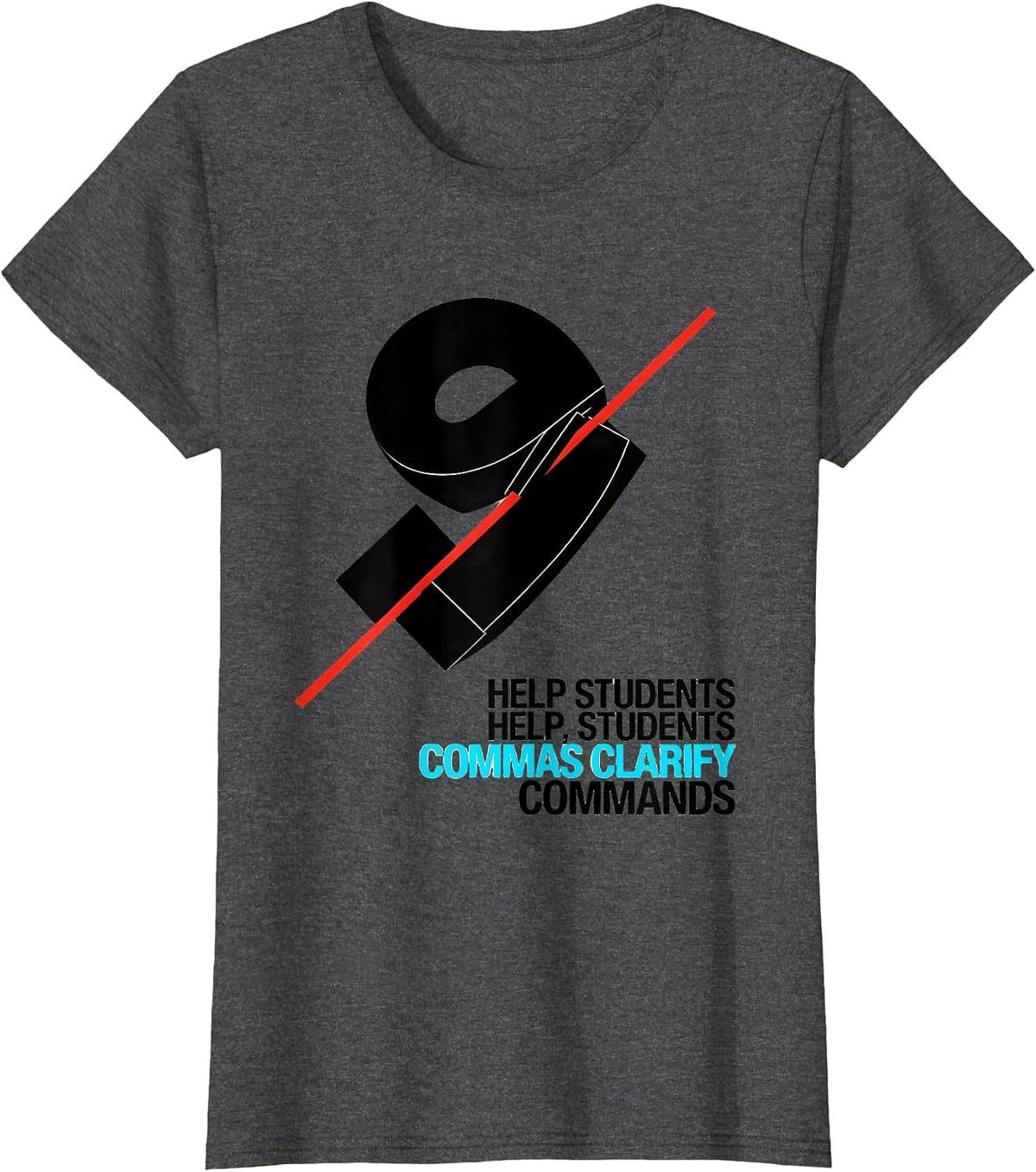 Women's Help Students / Help, Students — Commas Clarify Commands T-Shirt - Dark Heather Grey