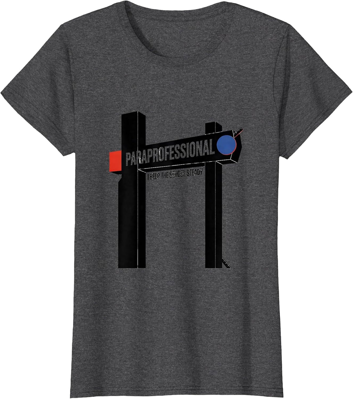 Women's Paraprofessional, I Keep The School Steady School Staff T-Shirt - Dark Heather Grey