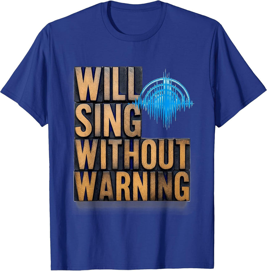 Will Sing Without Warning Funny Musical Theatre T-Shirt - Royal Blue