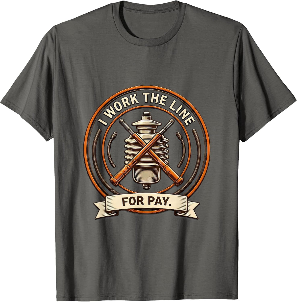 I Work The Line For Pay Funny Electrician Lineman Gift T-Shirt - Asphalt Grey