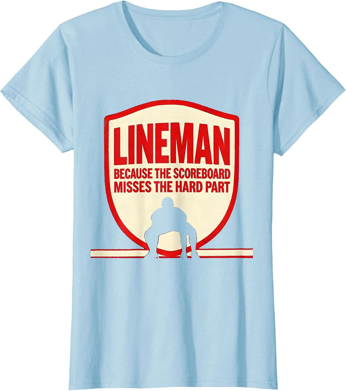 Women's Lineman Because The Scoreboard Misses The Hard Part Funny T-Shirt - Baby Blue