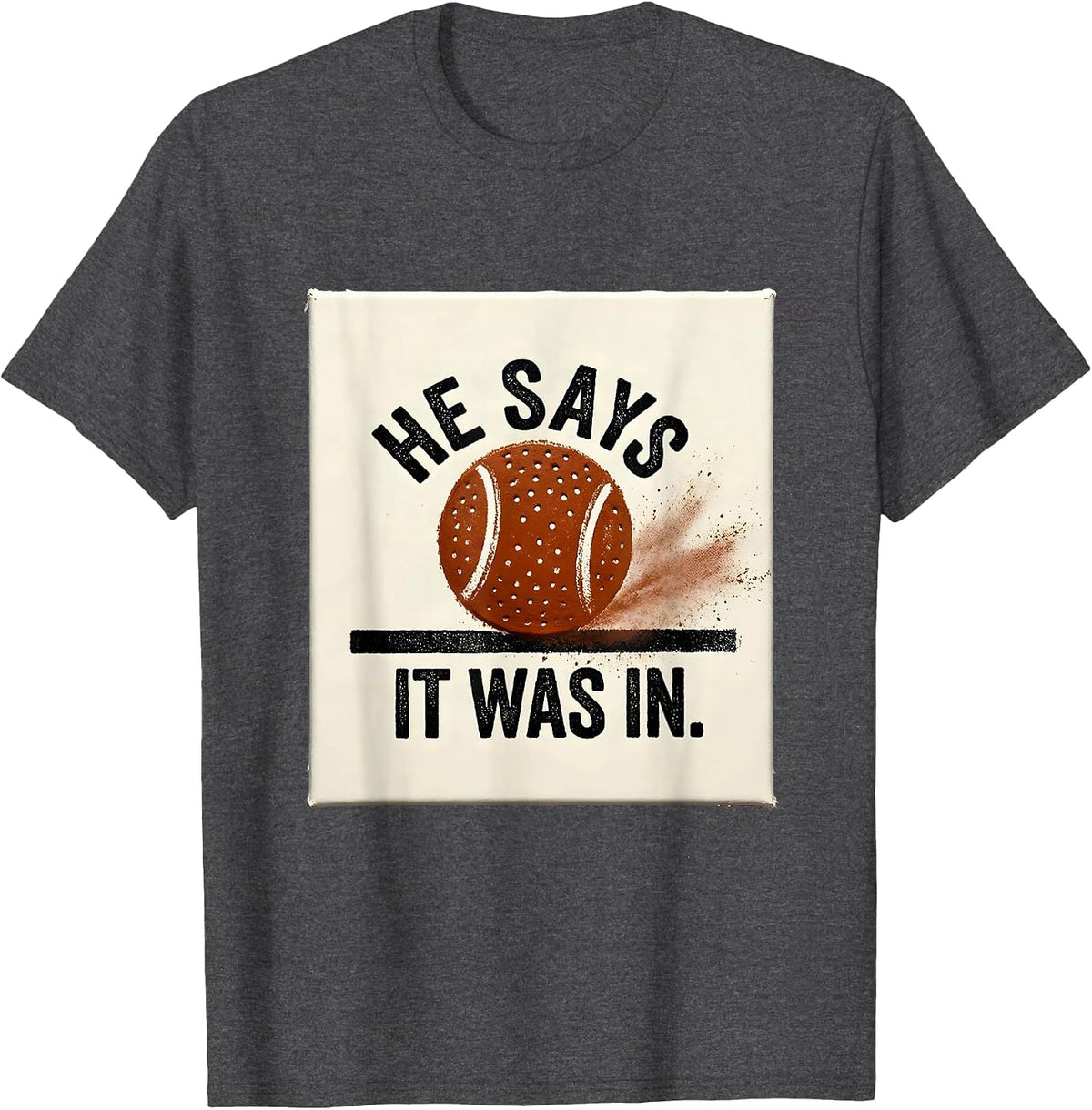 Men's He Says It Was In Funny Tennis Racket Sports Humor T-Shirt - Dark Heather Grey