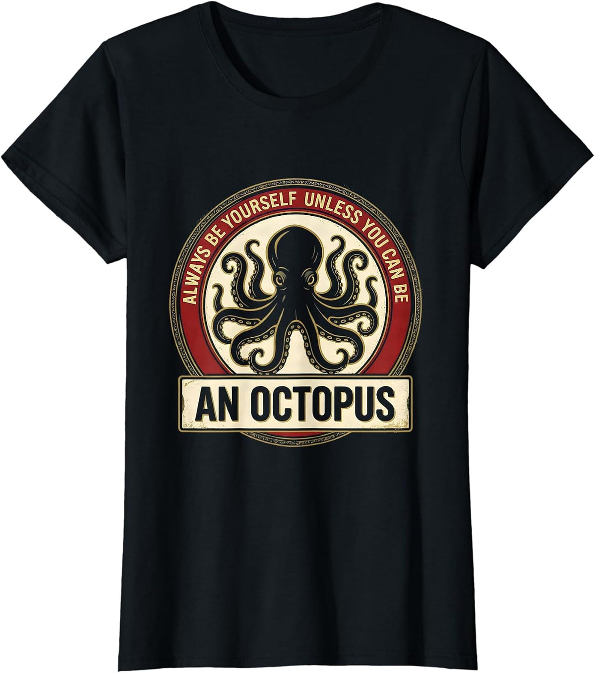 Always Be Yourself Unless You Can Be An Octopus Gift T-Shirt - Black