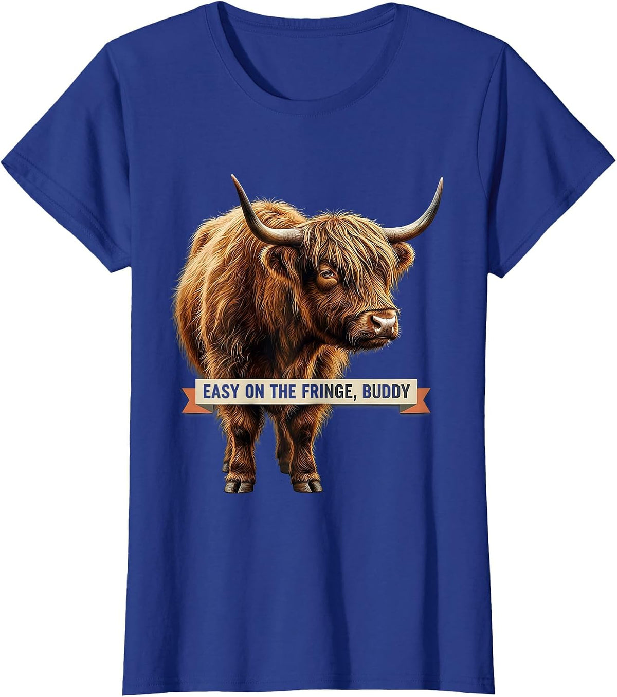 Women's Easy On The Fringe, Buddy Funny Highland Cow Sassy Cute T-Shirt - Royal Blue