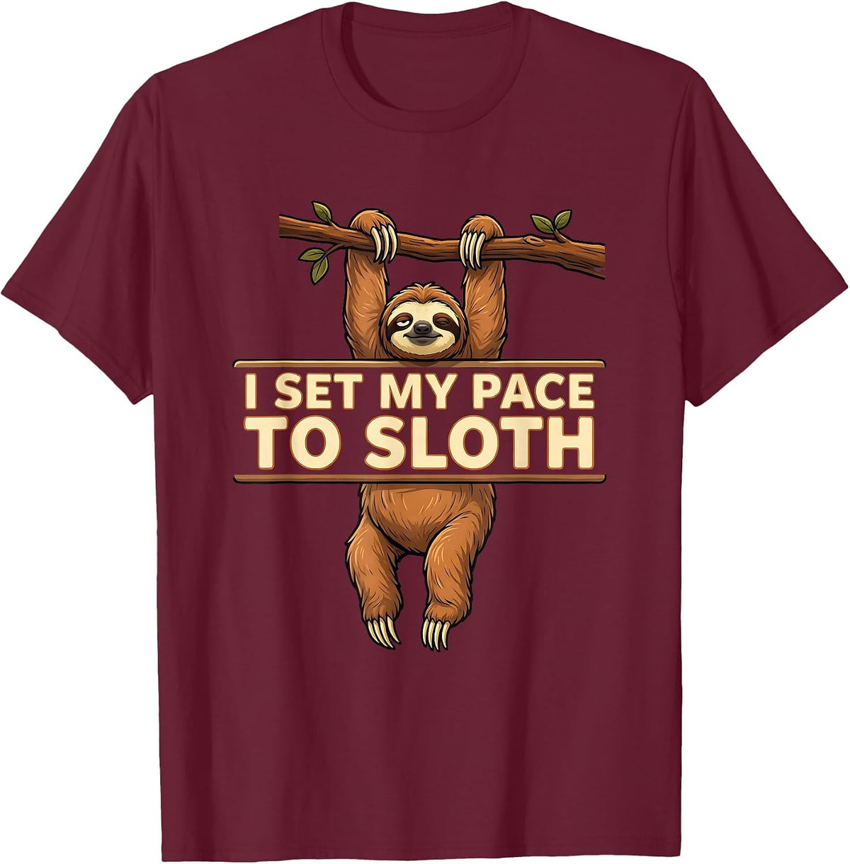 I Set My Pace To Sloth Funny Sloth Lover Humor T-Shirt - Burgundy