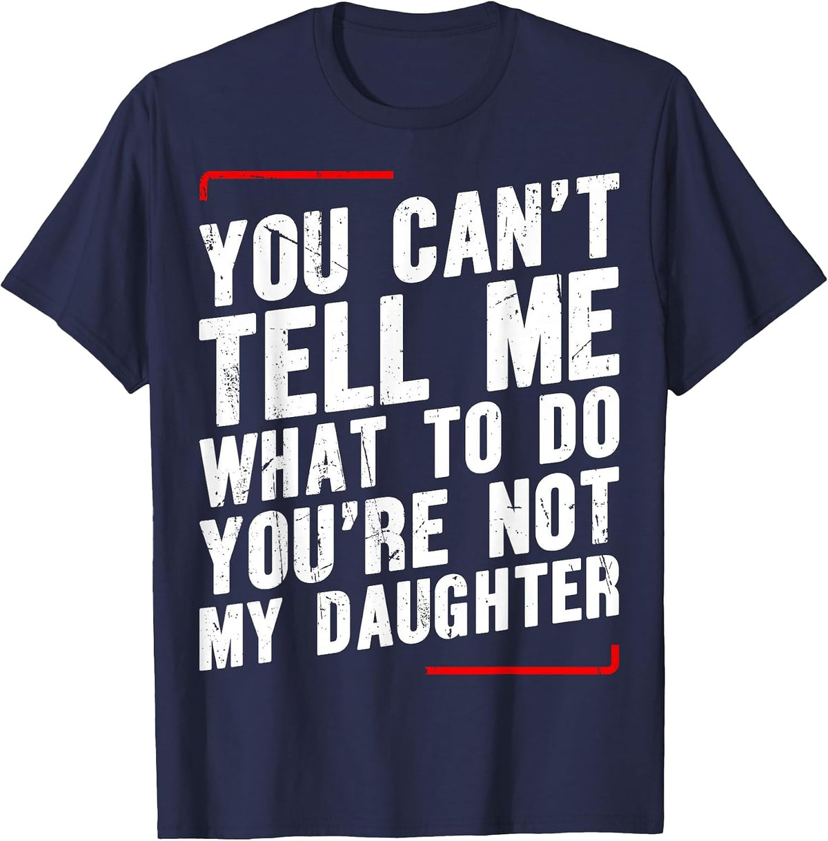 You Can’t Tell Me What to Do You’re Not My Daughter T-Shirt - Navy Blue