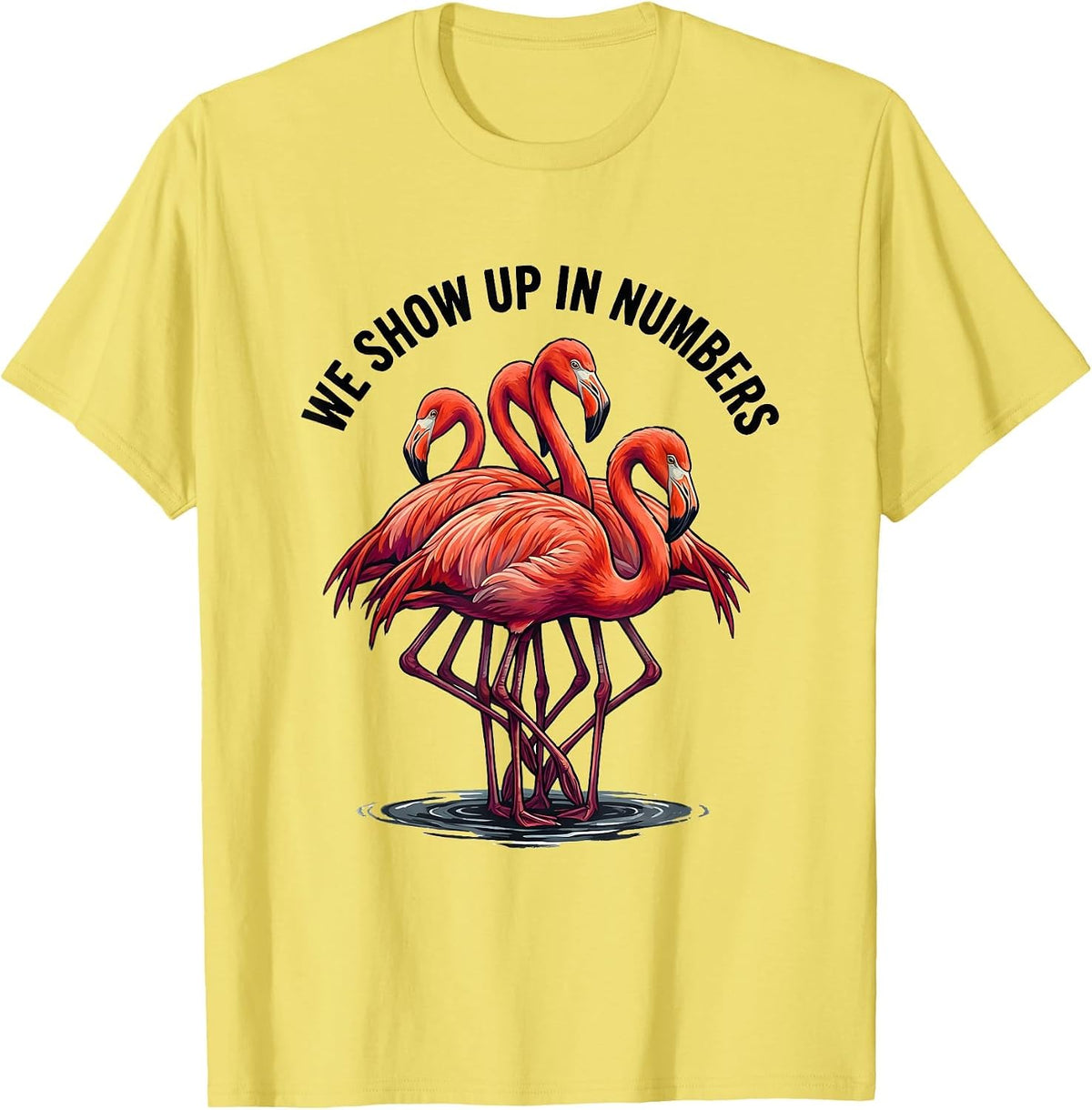 Men's We Show Up In Numbers Funny Flamingo Animal Humor Bird Lover T-Shirt - Lemon Yellow