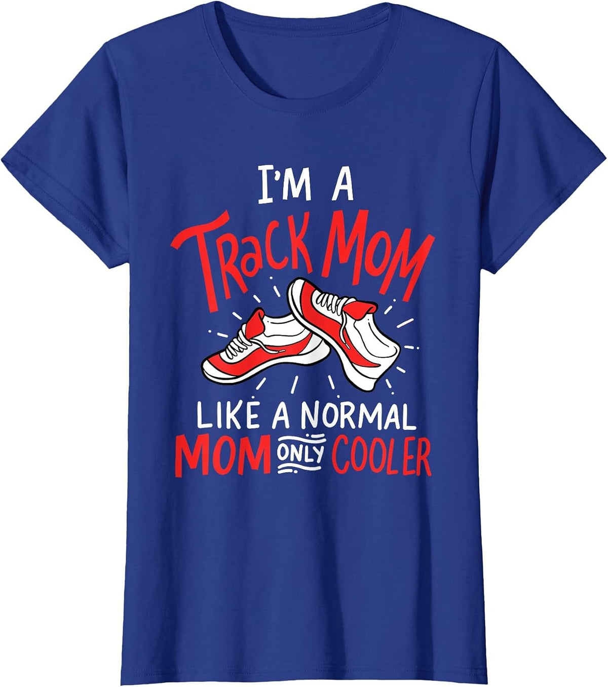 I'm A Track Mom Athletic Field Runner Mothers Day T-Shirt - Royal Blue