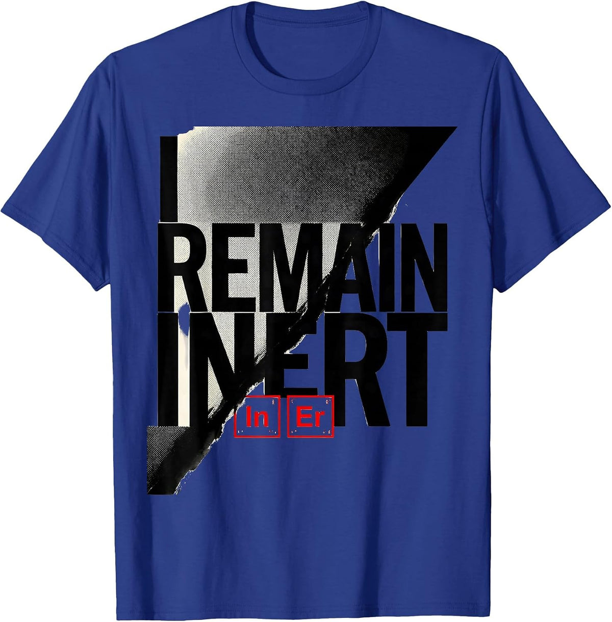 Men's I Remain Inert Funny Chemistry Pun Science Lover Gift T-Shirt - Royal Blue