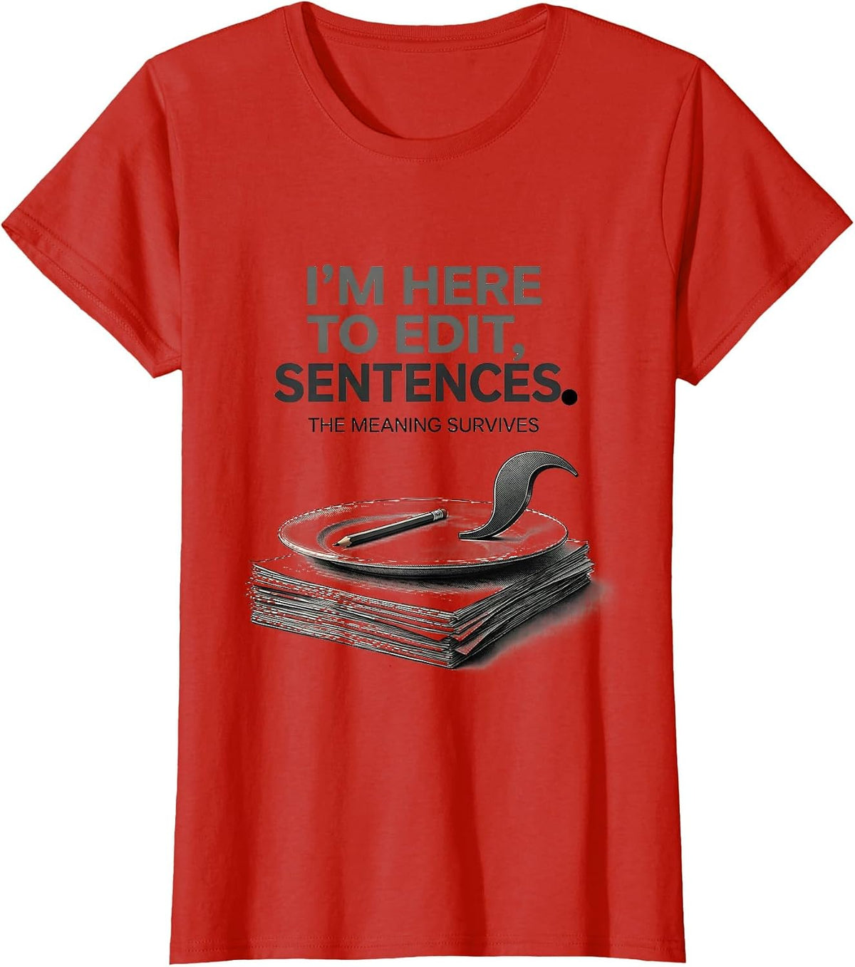 Women's I'm Here To Edit, Sentences The Meaning Survives Funny T-Shirt - Red