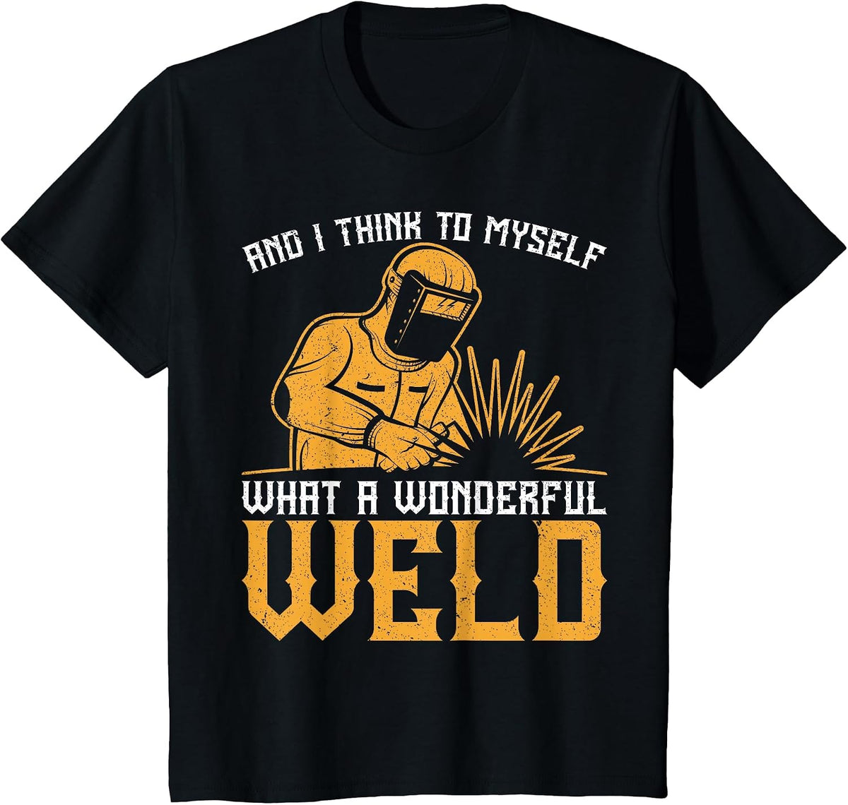 and I Think to Myself What A Wonderful Weld Vintage Welder T-Shirt - Black