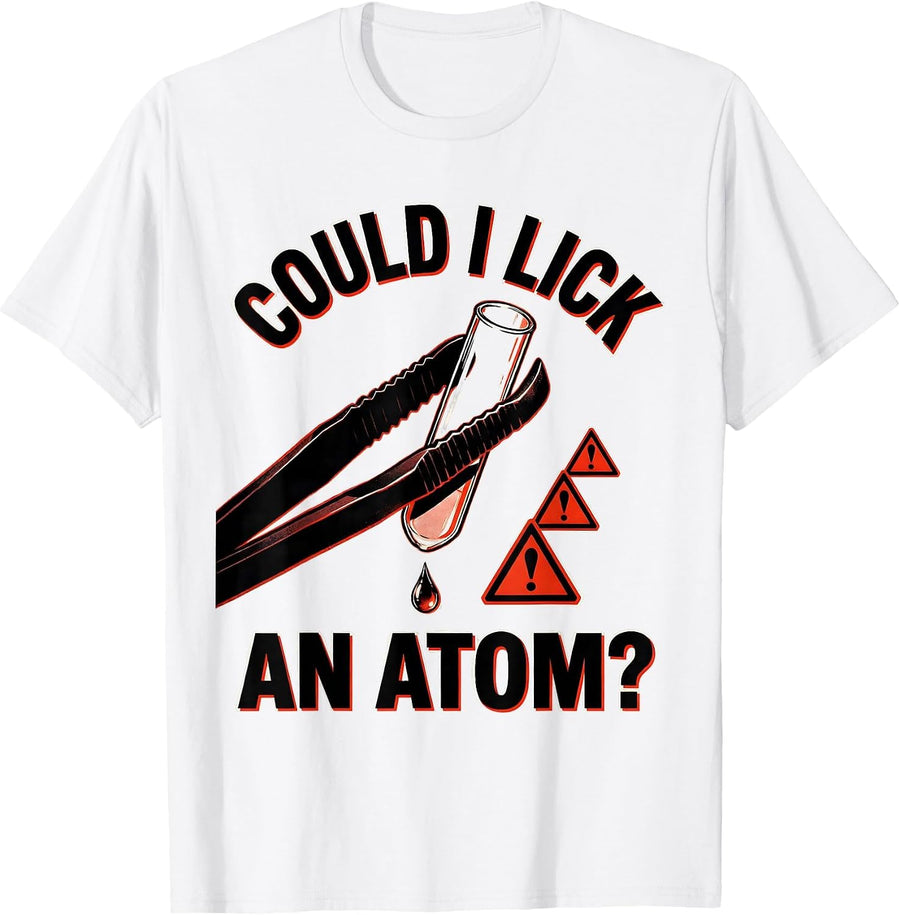 Men's Could I Lick An Atom Funny Periodic Table Science Teacher T-Shirt - White