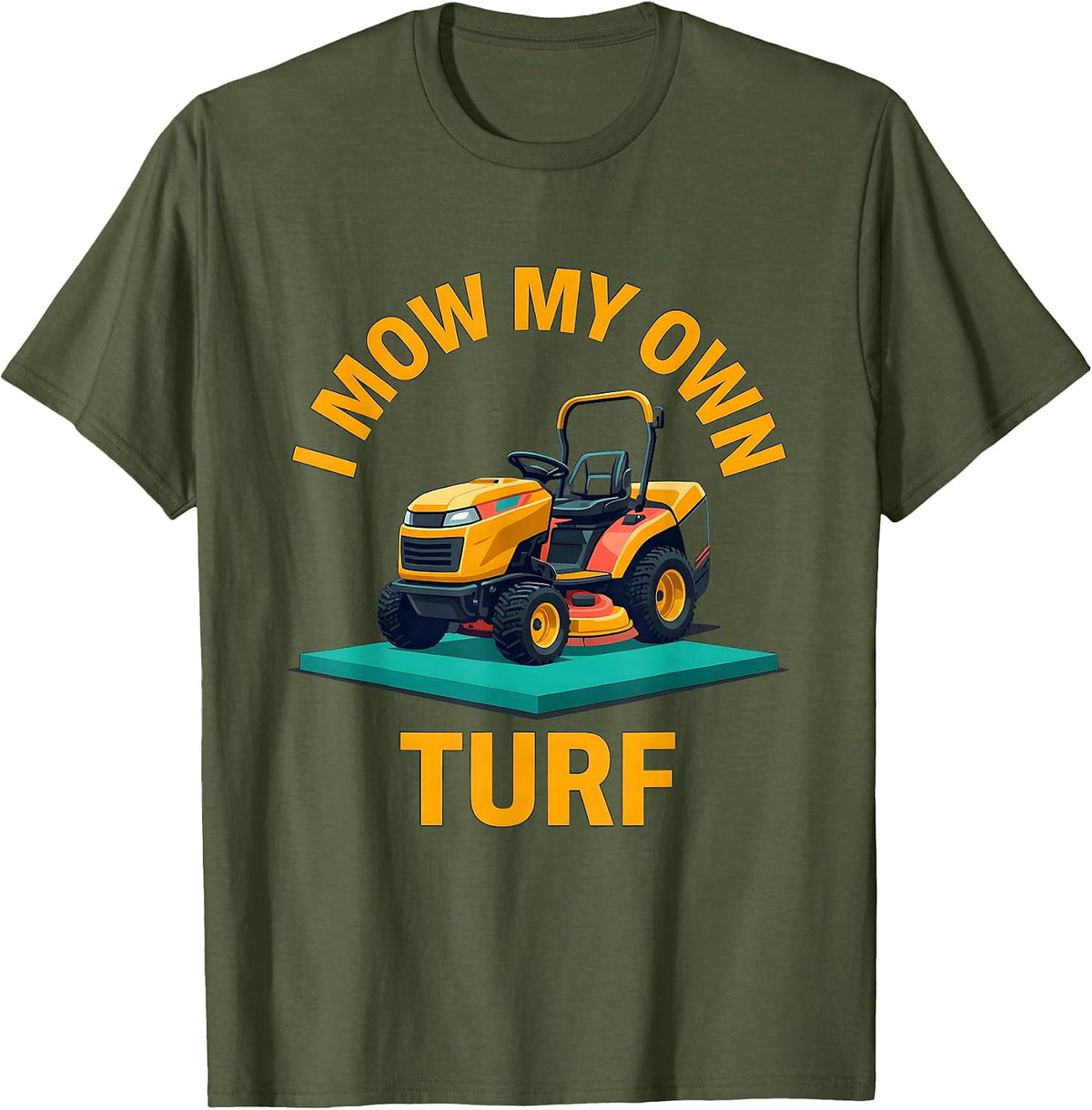 I Mow My Own Turf Funny Riding Lawn Mower Dad Gift T-Shirt - Olive Green