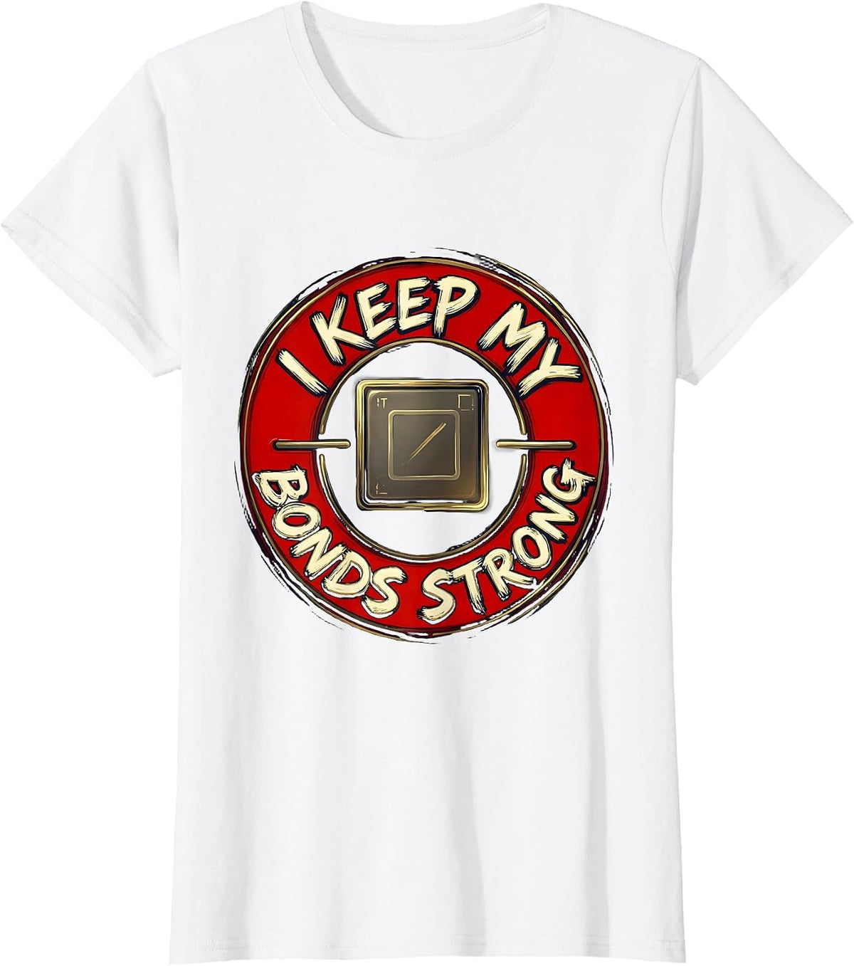 I Keep My Bonds Strong Funny Chemistry Nerd Humor Science T-Shirt - White